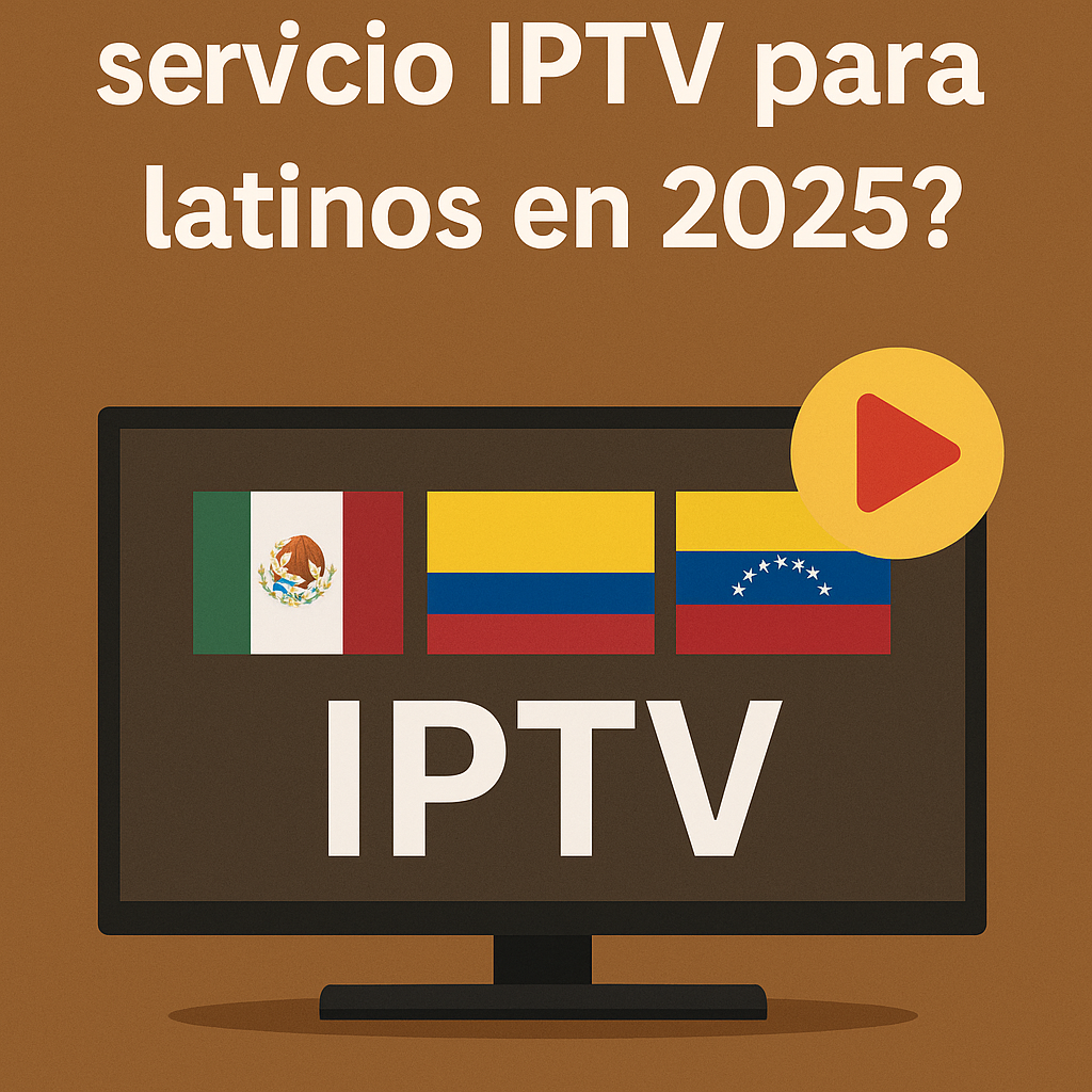 ¿Cuál es el mejor servicio IPTV para latinos en 2025?